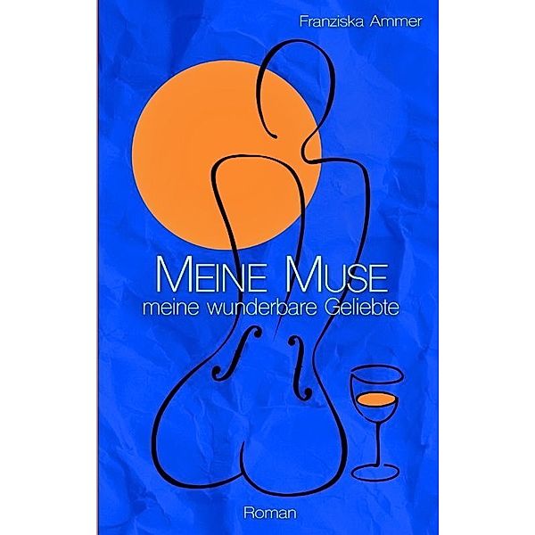 Meine Muse, meine wunderbare Geliebte, Franziska Ammer