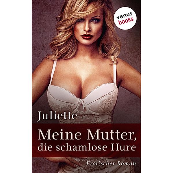 Meine Mutter, die schamlose Hure, Juliette