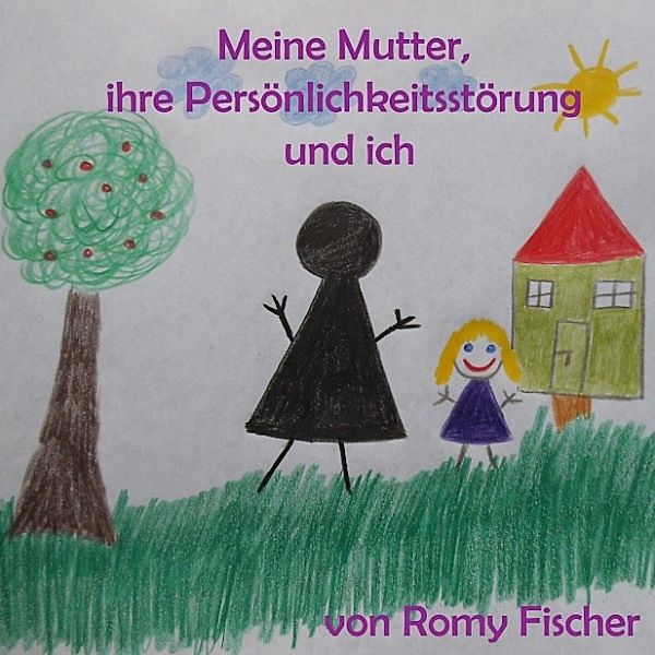 Meine Mutter, ihre Persönlichkeitsstörung und ich, Romy Fischer