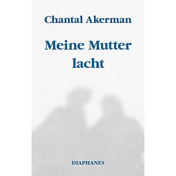 Meine Mutter lacht, Chantal Akerman