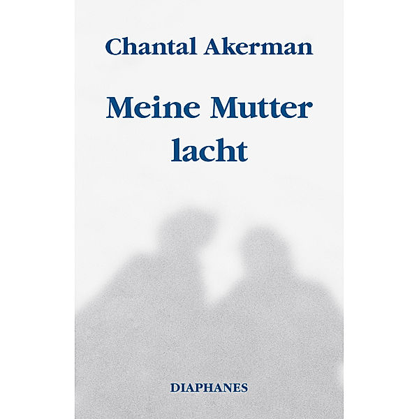 Meine Mutter lacht, Chantal Akerman