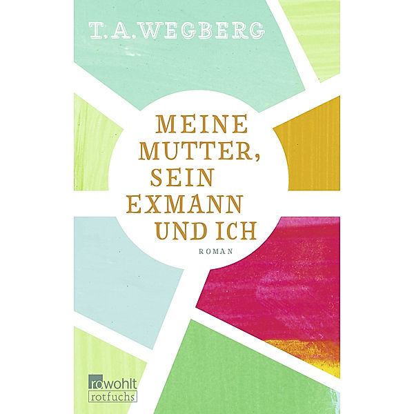 Meine Mutter, sein Exmann und ich, T. A. Wegberg