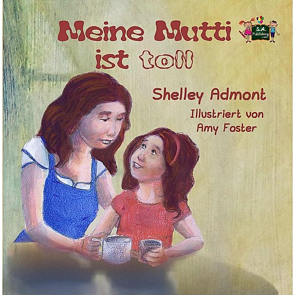 Meine Mutti ist toll (German Bedtime Collection), Shelley Admont, S. A. Publishing