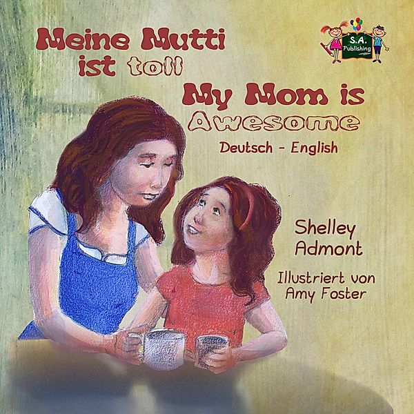 Meine Mutti ist toll My Mom is Awesome (German English Bilingual Edition) / German English Bilingual Collection, Shelley Admont