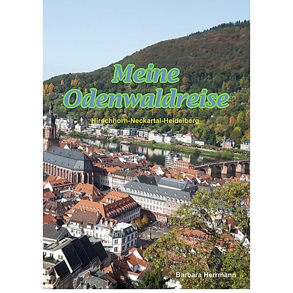 Meine Odenwaldreise / Barbaras Reisen Bd.6, Barbara Herrmann