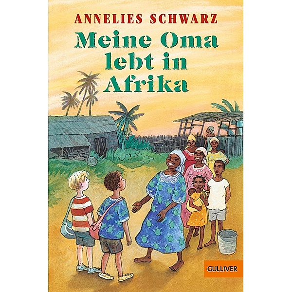 Meine Oma lebt in Afrika / Gulliver Taschenbücher Bd.284, Annelies Schwarz