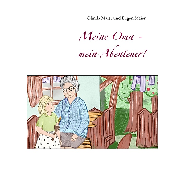Meine Oma - mein Abenteuer!, Olinda Maier, Eugen Maier