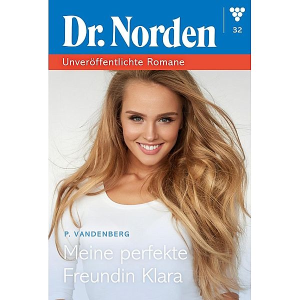 Meine perfekte  Freundin Klara / Dr. Norden - Unveröffentlichte Romane Bd.32, Patricia Vandenberg