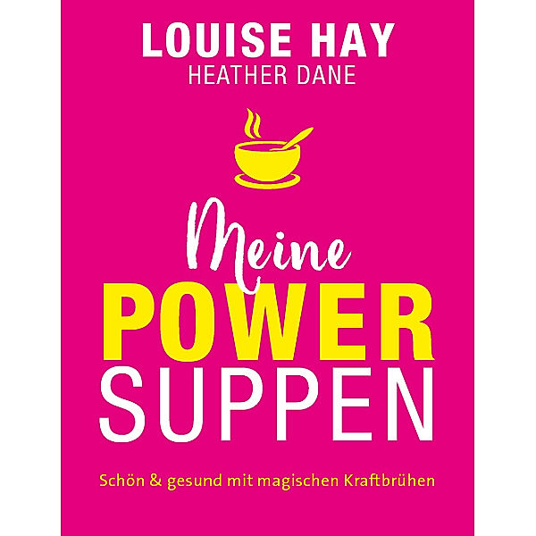 Meine Powersuppen, Louise L. Hay, Heather Dane