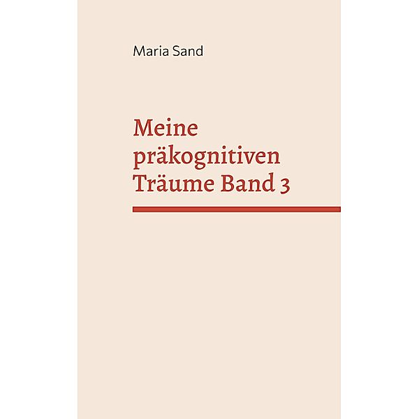 Meine präkognitiven Träume Band 3 / Meine präkognitiven Träume Bd.3, Maria Sand