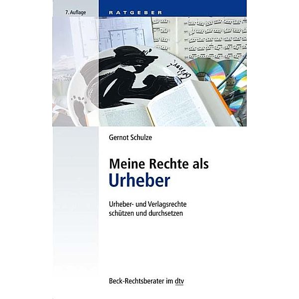 Meine Rechte als Urheber / dtv-Taschenbücher Beck Rechtsberater Bd.51241, Gernot Schulze