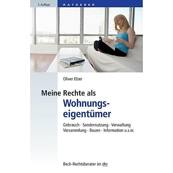 Meine Rechte als Wohnungseigentümer / dtv-Taschenbücher Beck Rechtsberater Bd.50784, Oliver Elzer
