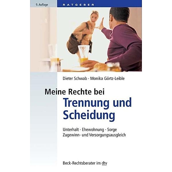 Meine Rechte bei Trennung und Scheidung / dtv-Taschenbücher Beck Rechtsberater Bd.51208, Dieter Schwab, Monika Görtz-Leible