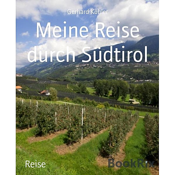 Meine Reise durch Südtirol, Gerhard Köhler