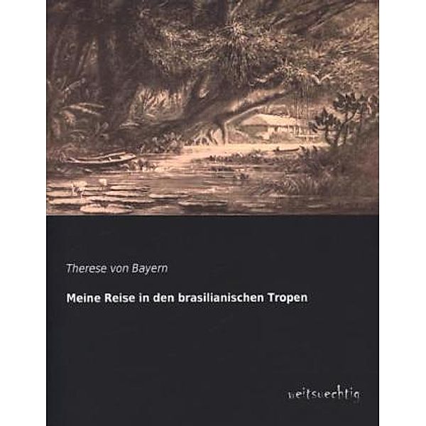 Meine Reise in den brasilianischen Tropen, Prinzessin von Bayern Therese