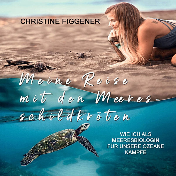 Meine Reise mit den Meeresschildkröten,Audio-CD, MP3, Christine Figgener