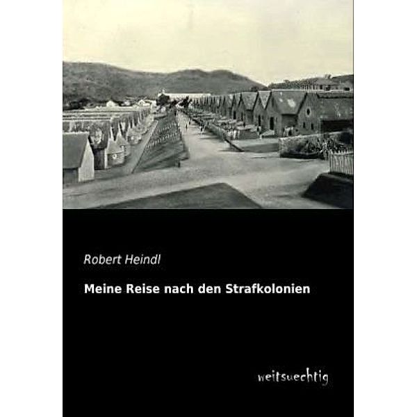 Meine Reise nach den Strafkolonien, Robert Heindl