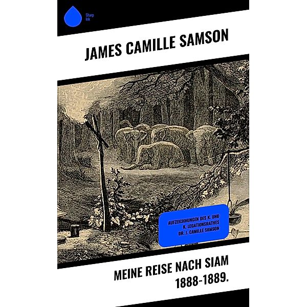 Meine Reise nach Siam 1888-1889., James Camille Samson