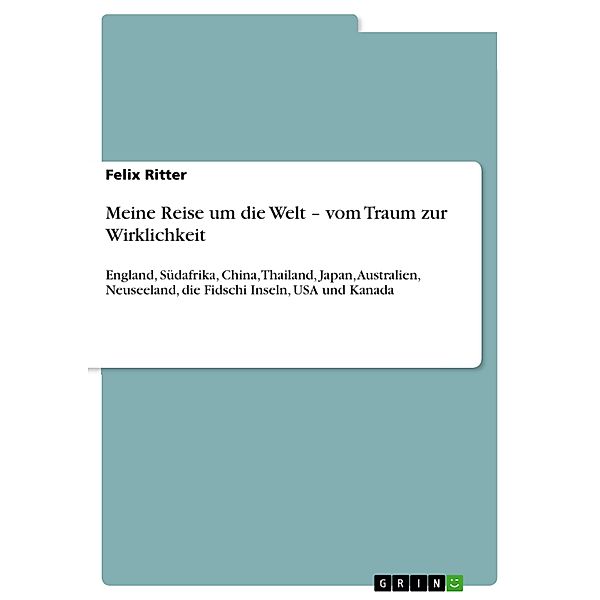 Meine Reise um die Welt - vom Traum zur Wirklichkeit, Felix Ritter