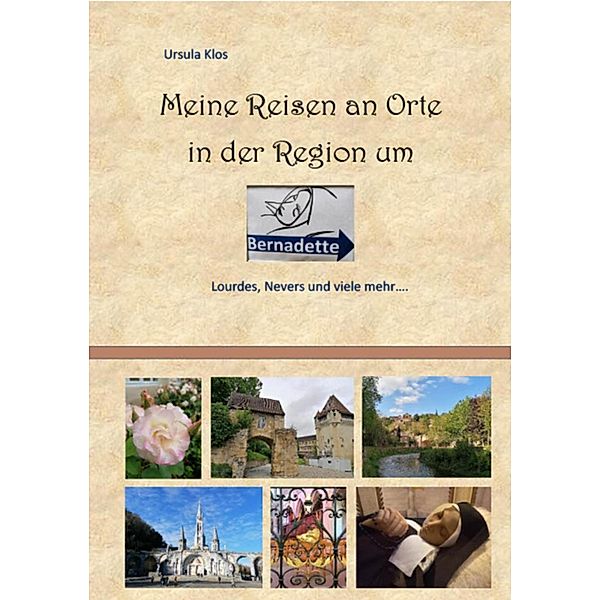 Meine Reisen an Orte in der Region um Bernadette, Ursula Klos