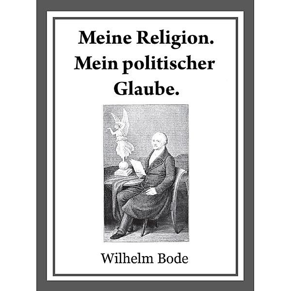 Meine Religion. Mein politischer Glaube., Wilhelm Bode