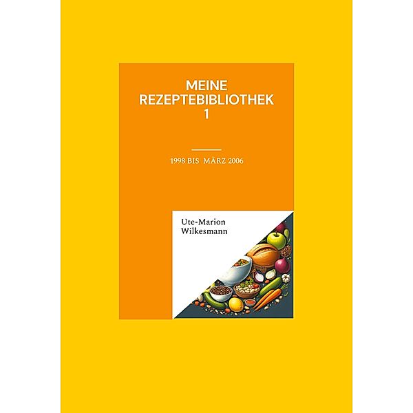 Meine Rezeptebibliothek / Rezeptebibliothek Bd.1, Ute-Marion Wilkesmann