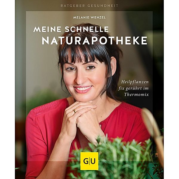 Meine schnelle Naturapotheke / GU Ratgeber Gesundheit, Melanie Wenzel