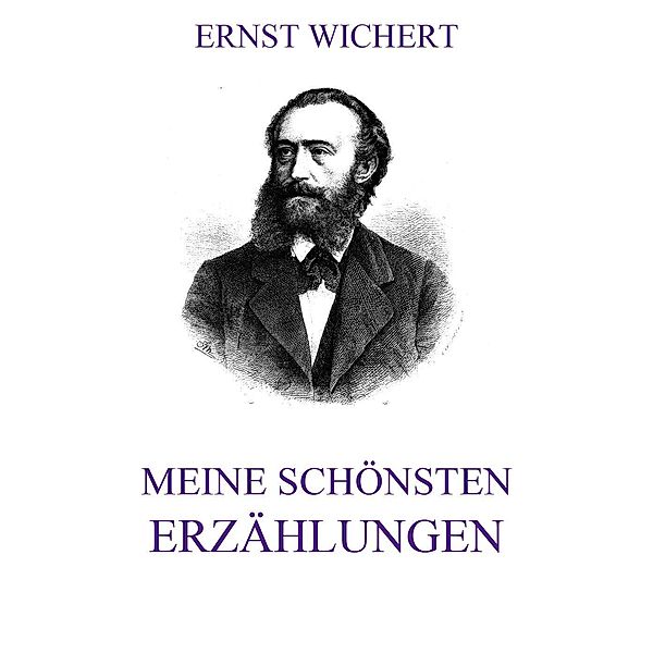 Meine schönsten Erzählungen, Ernst Wichert