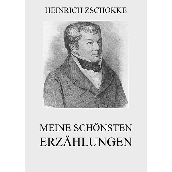 Meine schönsten Erzählungen, Heinrich Zschokke
