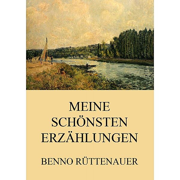 Meine schönsten Erzählungen, Benno Rüttenauer