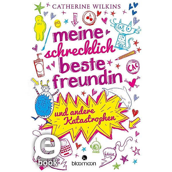 Meine schrecklich beste Freundin und andere Katastrophen / Und andere Katastrophen Bd.1, Catherine Wilkins