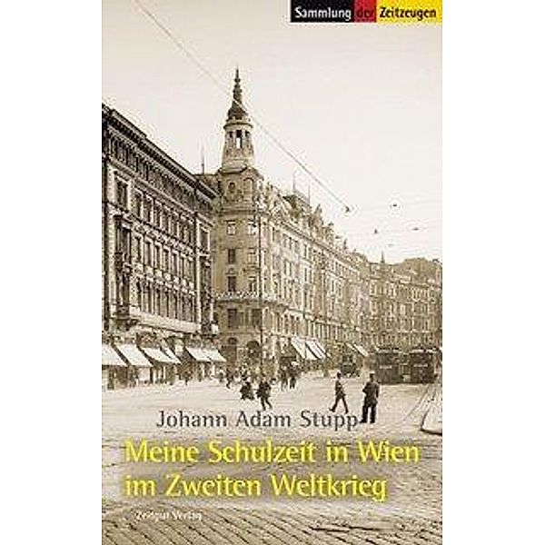 Meine Schulzeit in Wien im Zweiten Weltkrieg. 1939-1945, Johann Adam Stupp