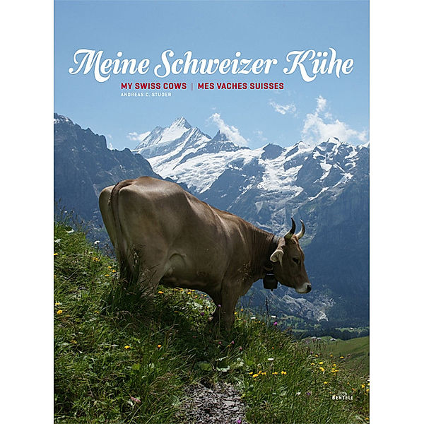 Meine Schweizer Kühe. My Swiss Cows. Mes Vaches Suisses, Andreas C. Studer