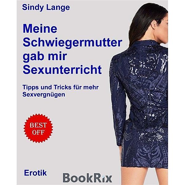 Meine Schwiegermutter gab mir Sexunterricht / Top Erotik Bd.6, Sindy Lange
