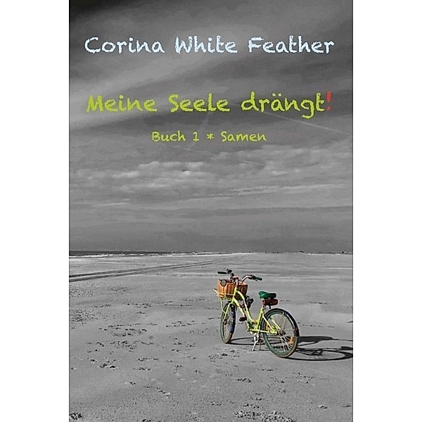 Meine Seele drängt!, Corina White Feather