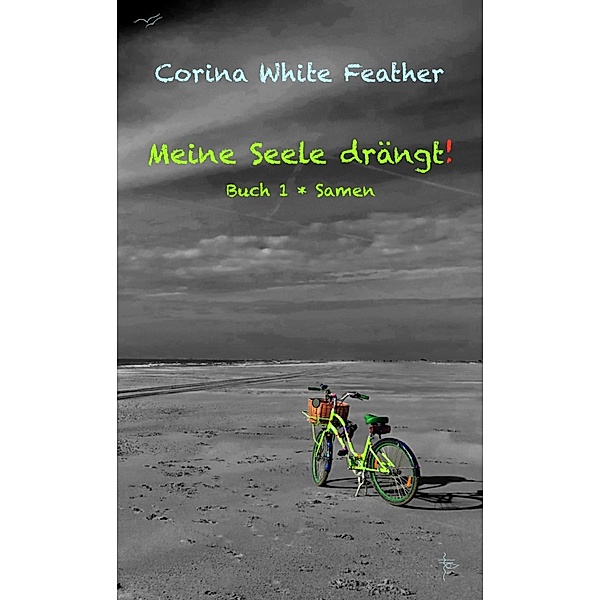 Meine Seele drängt! / Drei Bd.1, Corina White Feather