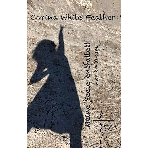 Meine Seele entfaltet, Corina White Feather
