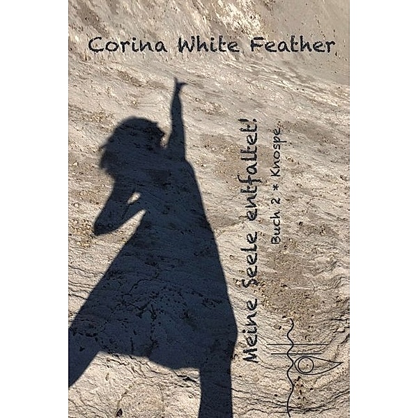 Meine Seele entfaltet, Corina White Feather