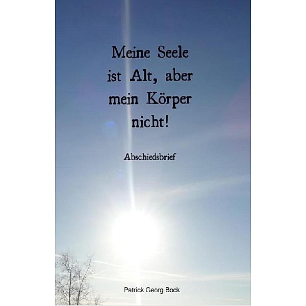 Meine Seele ist Alt, aber mein Körper nicht!, Patrick Bock