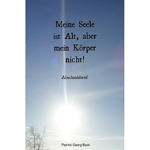 Meine Seele ist Alt, aber mein Körper nicht!, Patrick Bock