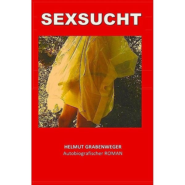 MEINE SEXSUCHT, Helmut Grabenweger