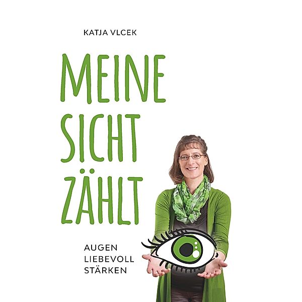 Meine Sicht zählt! / Buchschmiede von Dataform Media GmbH, Katja Vlcek