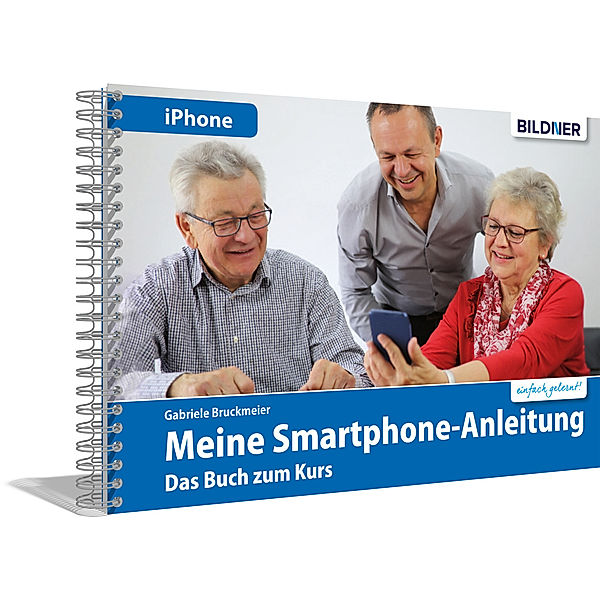 Meine Smartphone-Anleitung für iOS / iPhone - Smartphonekurs für Senioren (Kursbuch Version iPhone) - Das Kursbuch für Apple iPhones / iOS, Gabriele Bruckmeier