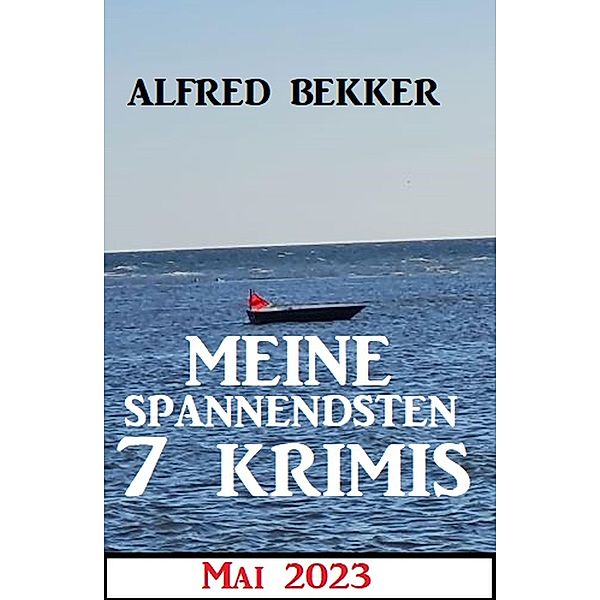 Meine spannendsten 7 Krimis Mai 2023, Alfred Bekker