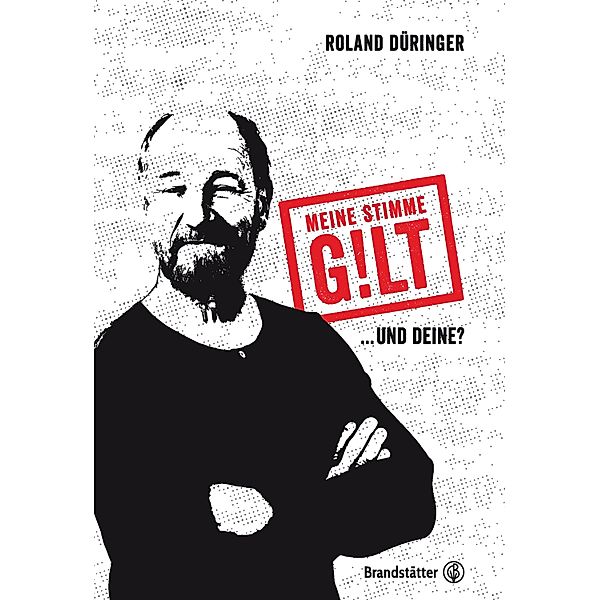 Meine Stimme gilt!, Roland Düringer