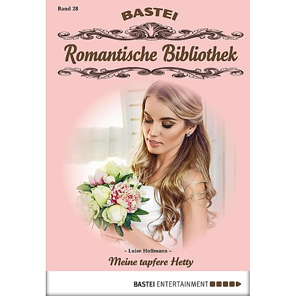 Meine tapfere Hetty / Romantische Bibliothek Bd.28, Luise Hoffmann