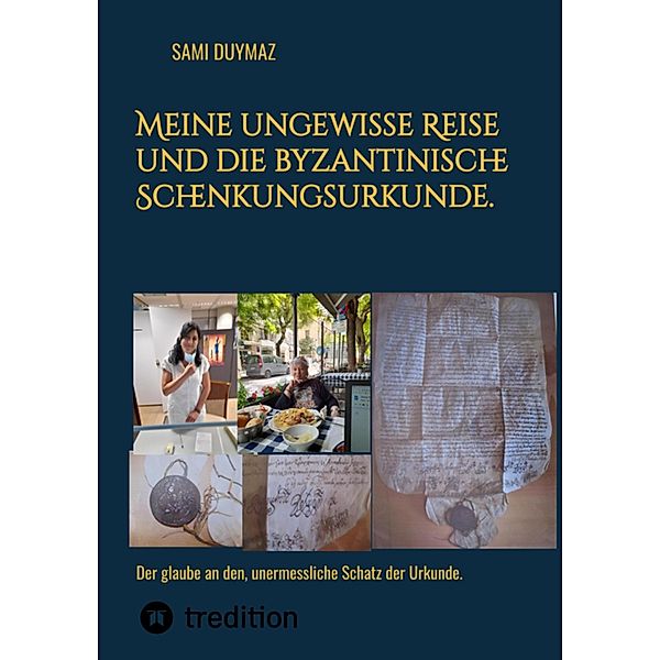 Meine ungewisse Reise und die byzantinische Schenkungsurkunde., Sami Duymaz