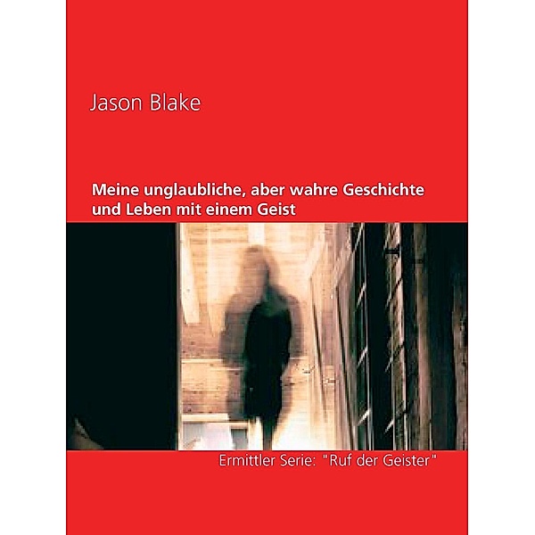 Meine unglaubliche, aber wahre Geschichte und Leben mit einem Geist, Jason Blake