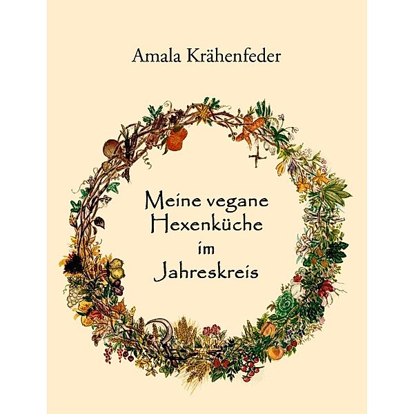 Meine vegane Hexenküche im Jahreskreis, Amala Krähenfeder