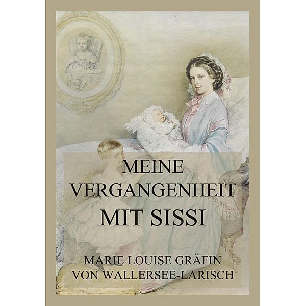 Meine Vergangenheit mit Sissi, Marie Louise Gräfin von Wallersee-Larisch